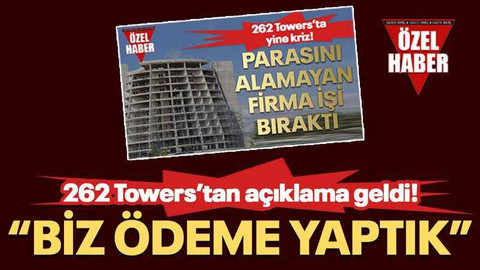 262 Towers’tan açıklama geldi! “Biz ödeme yaptık”